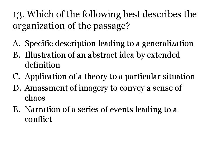 13. Which of the following best describes the organization of the passage? A. Specific