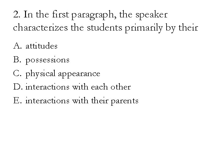 2. In the first paragraph, the speaker characterizes the students primarily by their A.