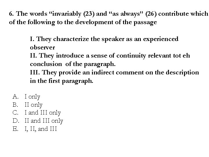 6. The words “invariably (23) and “as always” (26) contribute which of the following