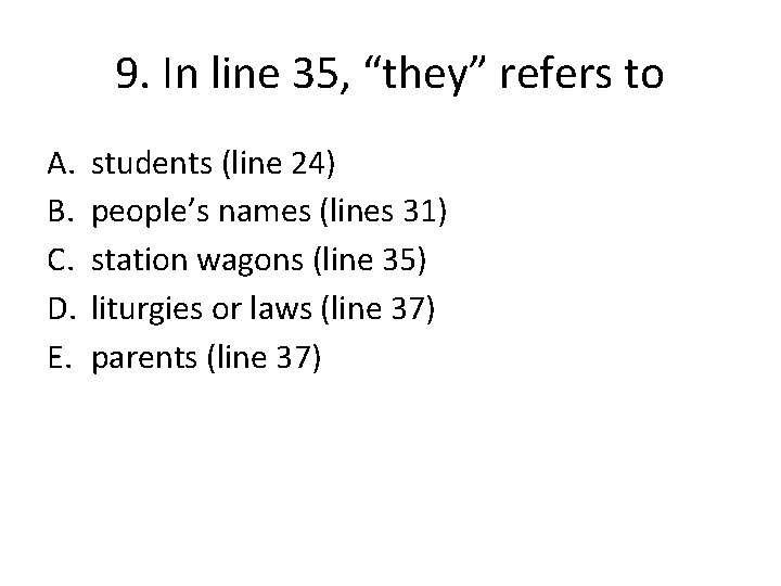 9. In line 35, “they” refers to A. B. C. D. E. students (line