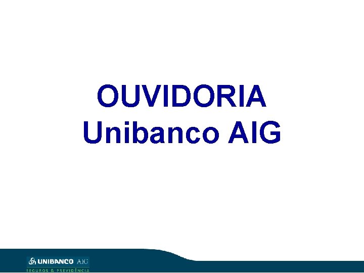 OUVIDORIA Unibanco AIG 