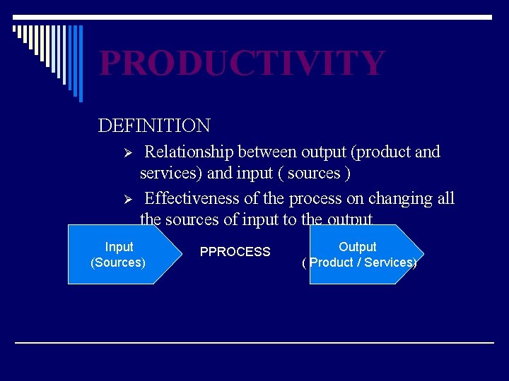 PRODUCTIVITY DEFINITION Ø Ø Relationship between output (product and services) and input ( sources