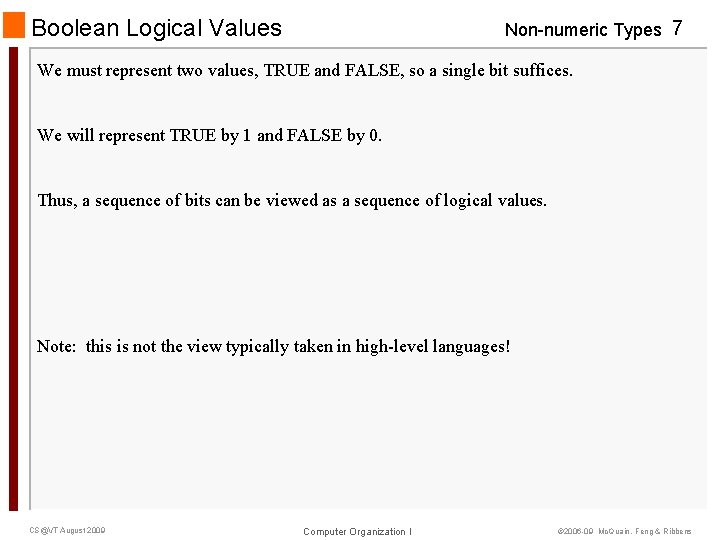 Boolean Logical Values Non-numeric Types 7 We must represent two values, TRUE and FALSE,
