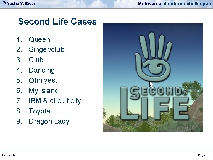 © Yesha Y. Sivan Metaverse standards challenges Second Life Cases 1. 2. 3. 4.