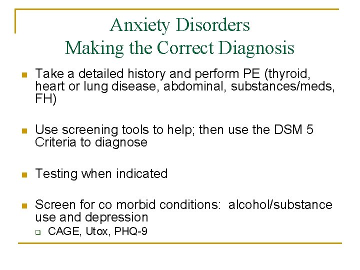 Anxiety Disorders Making the Correct Diagnosis n Take a detailed history and perform PE