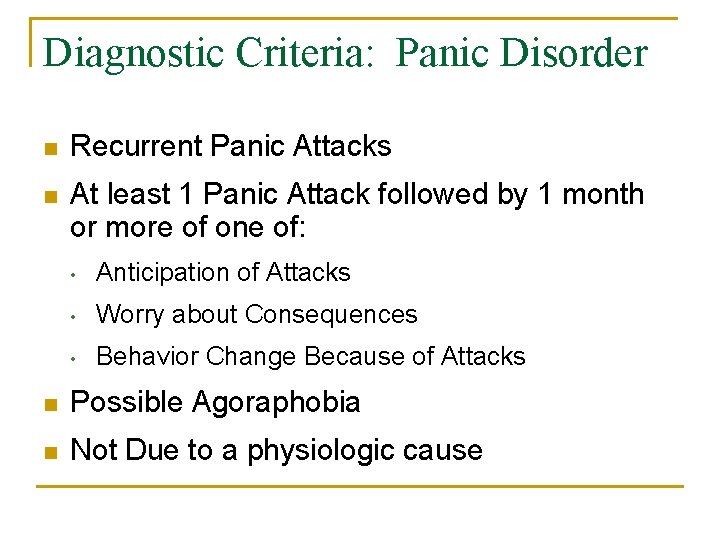 Diagnostic Criteria: Panic Disorder n Recurrent Panic Attacks n At least 1 Panic Attack