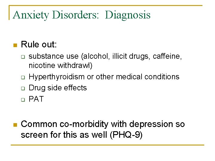 Anxiety Disorders: Diagnosis n Rule out: q q n substance use (alcohol, illicit drugs,