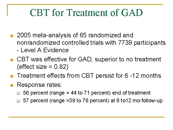 CBT for Treatment of GAD n n 2005 meta-analysis of 65 randomized and nonrandomized