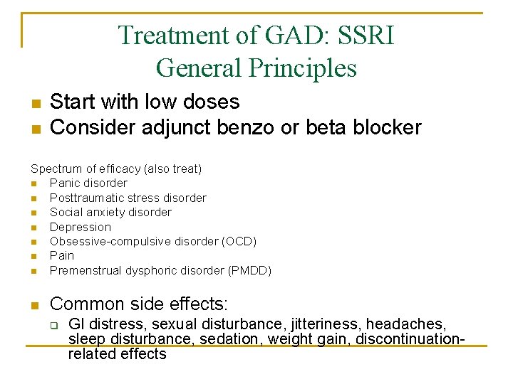 Treatment of GAD: SSRI General Principles n n Start with low doses Consider adjunct