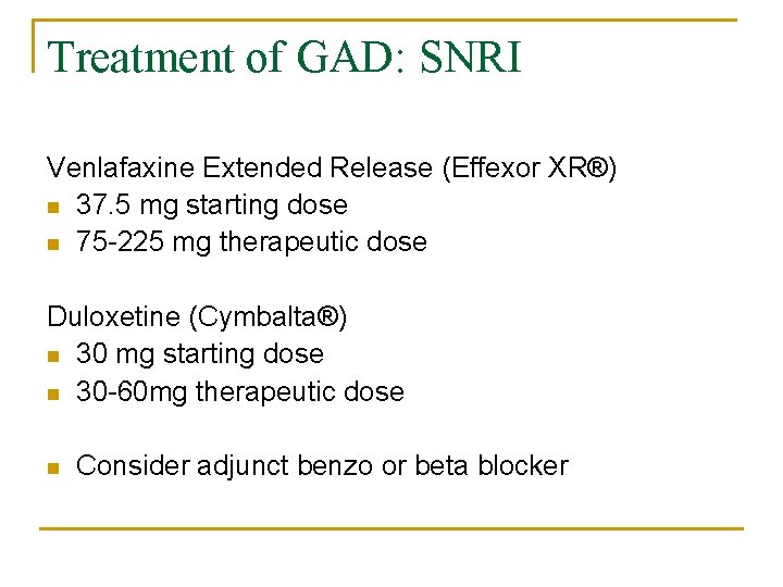 Treatment of GAD: SNRI Venlafaxine Extended Release (Effexor XR®) n 37. 5 mg starting