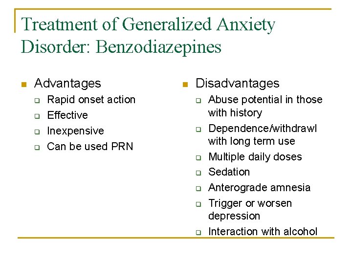 Treatment of Generalized Anxiety Disorder: Benzodiazepines n Advantages q q Rapid onset action Effective