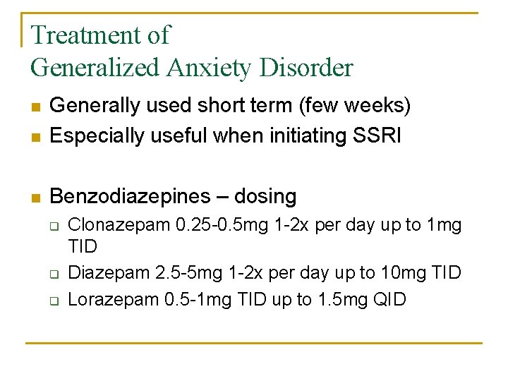 Treatment of Generalized Anxiety Disorder n Generally used short term (few weeks) Especially useful