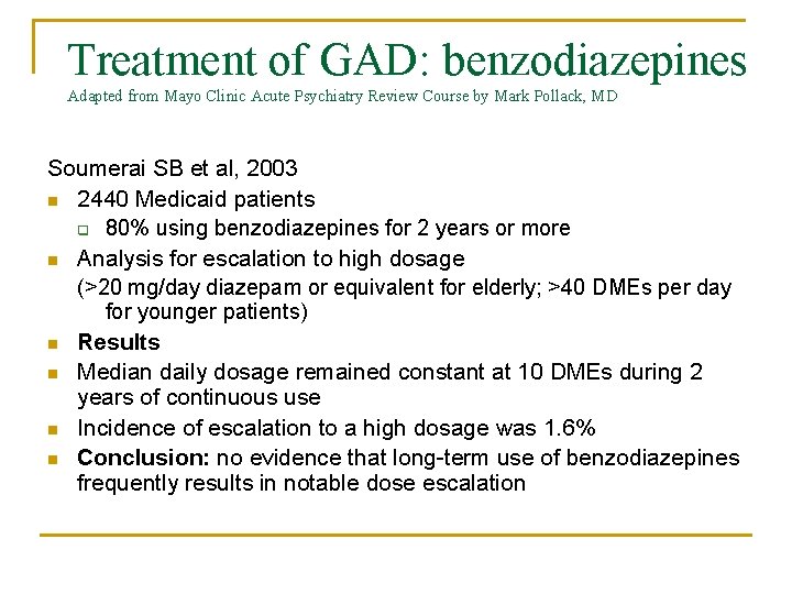 Treatment of GAD: benzodiazepines Adapted from Mayo Clinic Acute Psychiatry Review Course by Mark