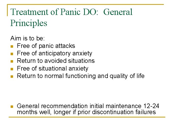 Treatment of Panic DO: General Principles Aim is to be: n Free of panic