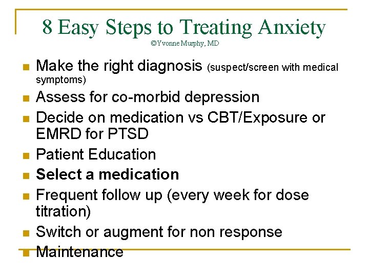 8 Easy Steps to Treating Anxiety ©Yvonne Murphy, MD n Make the right diagnosis