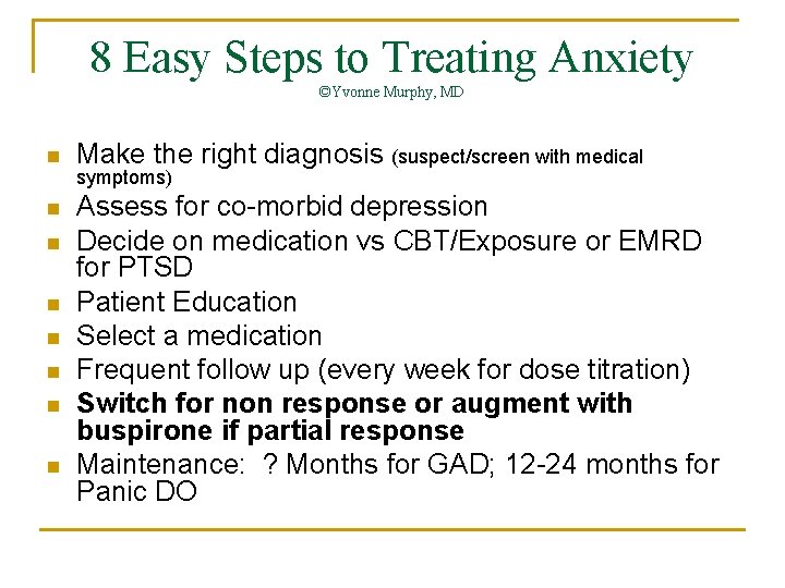 8 Easy Steps to Treating Anxiety ©Yvonne Murphy, MD n Make the right diagnosis