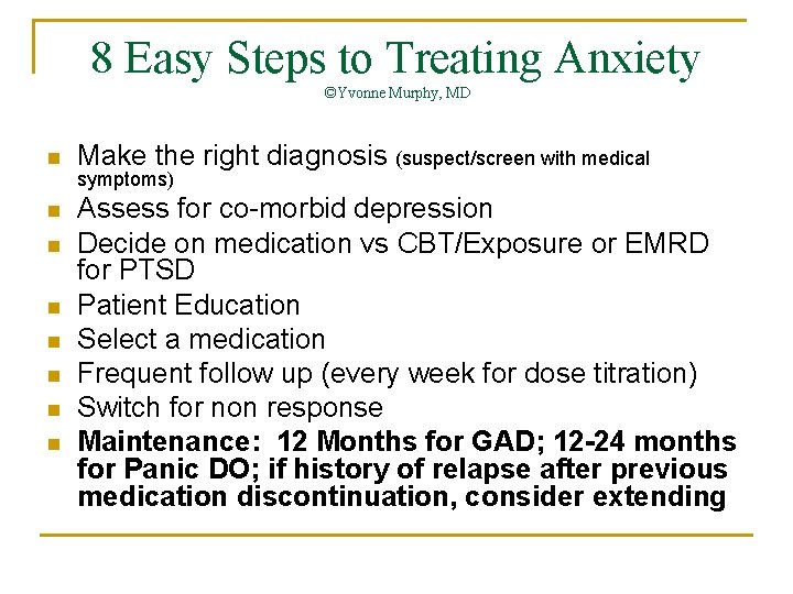 8 Easy Steps to Treating Anxiety ©Yvonne Murphy, MD n Make the right diagnosis