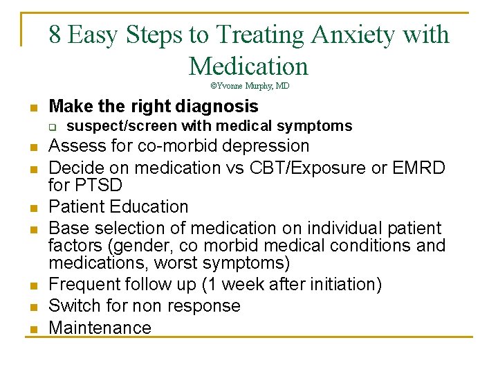 8 Easy Steps to Treating Anxiety with Medication ©Yvonne Murphy, MD n Make the