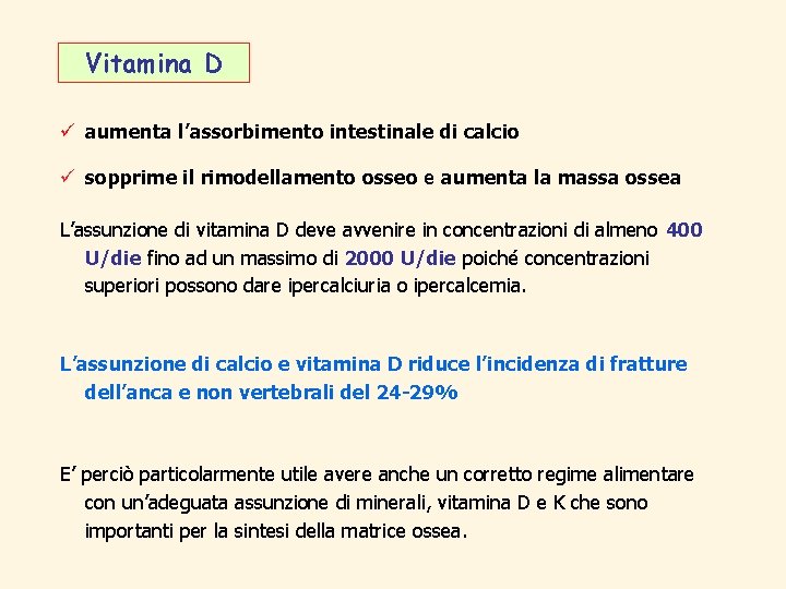 Vitamina D ü aumenta l’assorbimento intestinale di calcio ü sopprime il rimodellamento osseo e