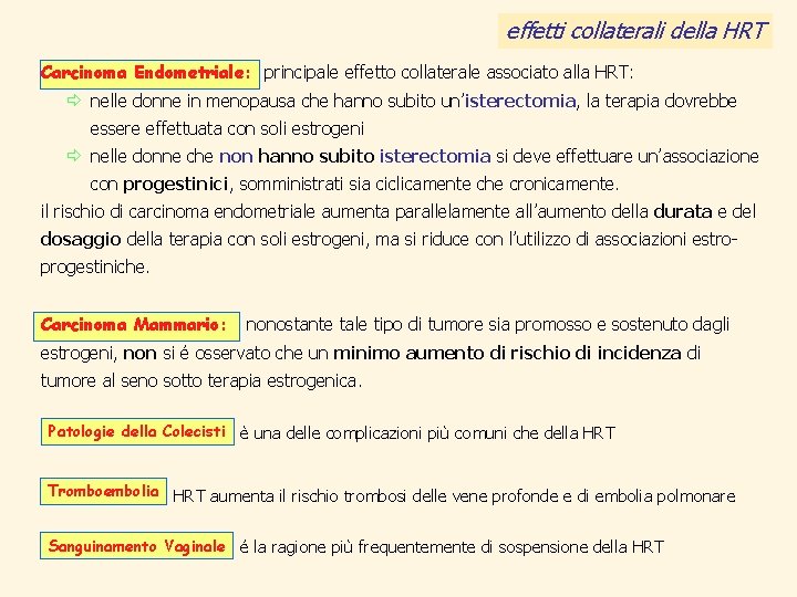 effetti collaterali della HRT Carcinoma Endometriale: principale effetto collaterale associato alla HRT: ð nelle