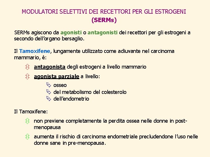 MODULATORI SELETTIVI DEI RECETTORI PER GLI ESTROGENI (SERMs) SERMs agiscono da agonisti o antagonisti