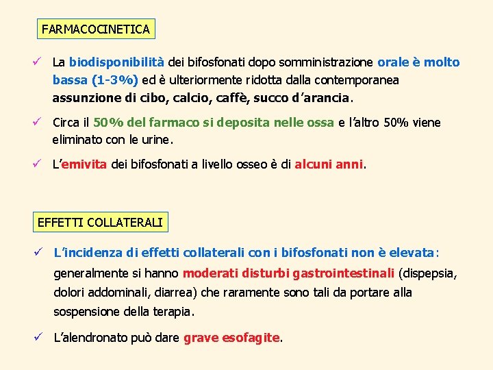 FARMACOCINETICA ü La biodisponibilità dei bifosfonati dopo somministrazione orale è molto bassa (1 -3%)