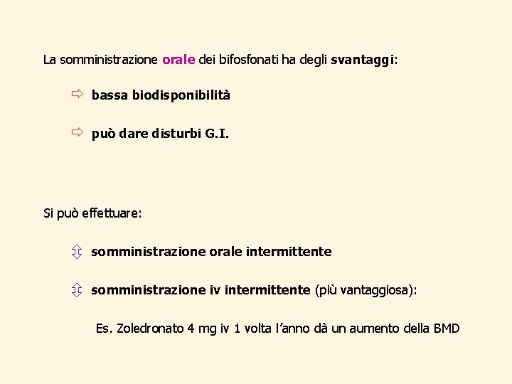 La somministrazione orale dei bifosfonati ha degli svantaggi: ð bassa biodisponibilità ð può dare