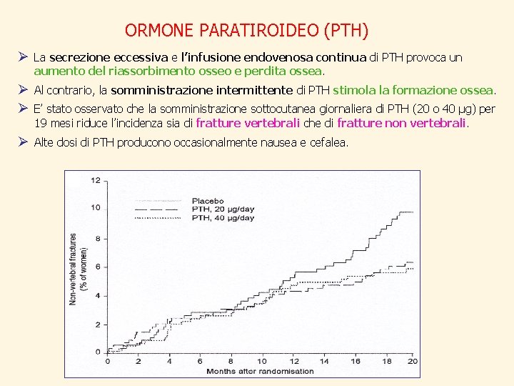 ORMONE PARATIROIDEO (PTH) Ø La secrezione eccessiva e l’infusione endovenosa continua di PTH provoca