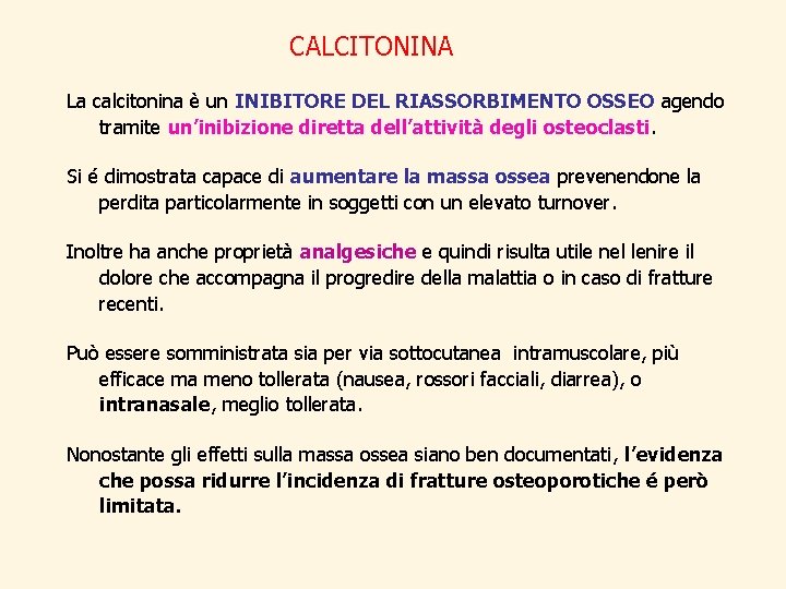 CALCITONINA La calcitonina è un INIBITORE DEL RIASSORBIMENTO OSSEO agendo tramite un’inibizione diretta dell’attività