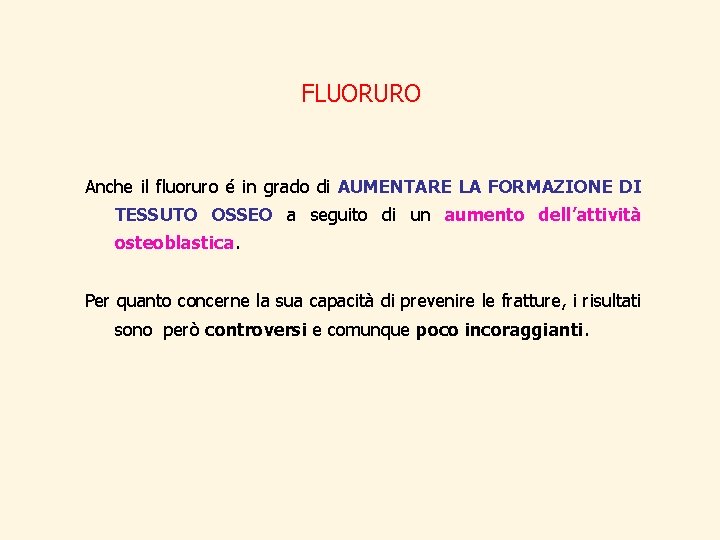 FLUORURO Anche il fluoruro é in grado di AUMENTARE LA FORMAZIONE DI TESSUTO OSSEO