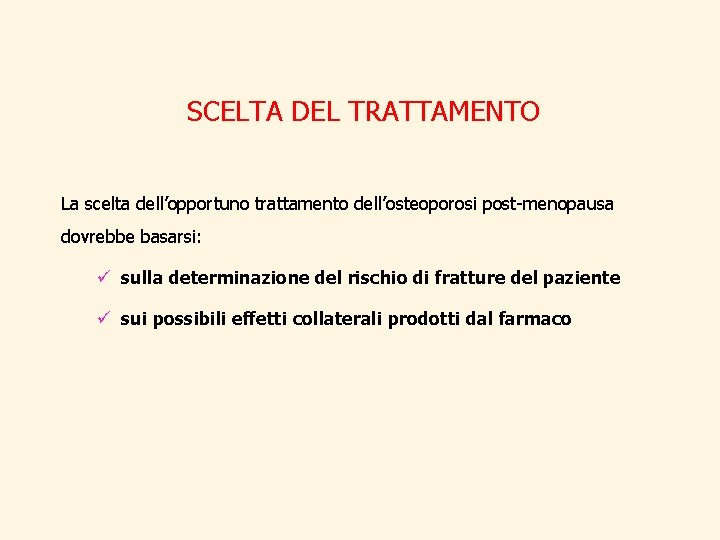 SCELTA DEL TRATTAMENTO La scelta dell’opportuno trattamento dell’osteoporosi post-menopausa dovrebbe basarsi: ü sulla determinazione