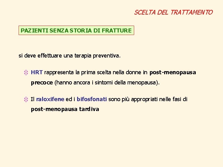 SCELTA DEL TRATTAMENTO PAZIENTI SENZA STORIA DI FRATTURE si deve effettuare una terapia preventiva.