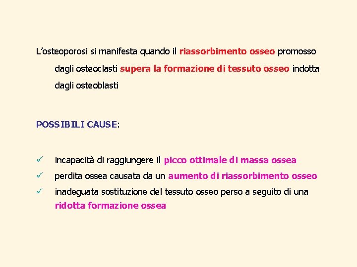 L’osteoporosi si manifesta quando il riassorbimento osseo promosso dagli osteoclasti supera la formazione di