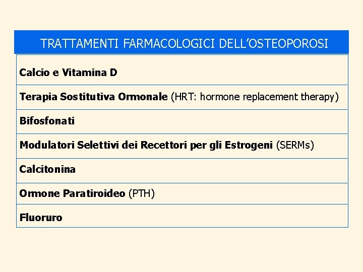 TRATTAMENTI FARMACOLOGICI DELL’OSTEOPOROSI Calcio e Vitamina D Terapia Sostitutiva Ormonale (HRT: hormone replacement therapy)