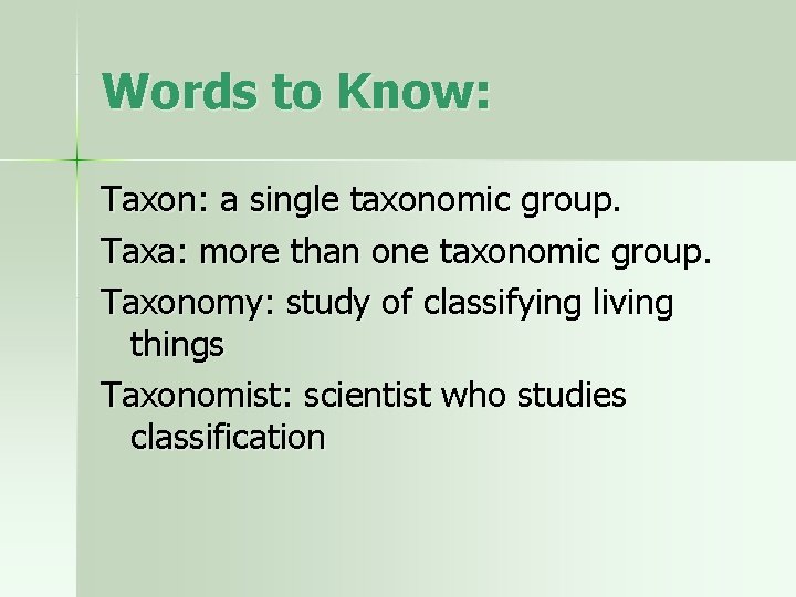Words to Know: Taxon: a single taxonomic group. Taxa: more than one taxonomic group.