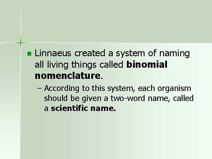 n Linnaeus created a system of naming all living things called binomial nomenclature. –