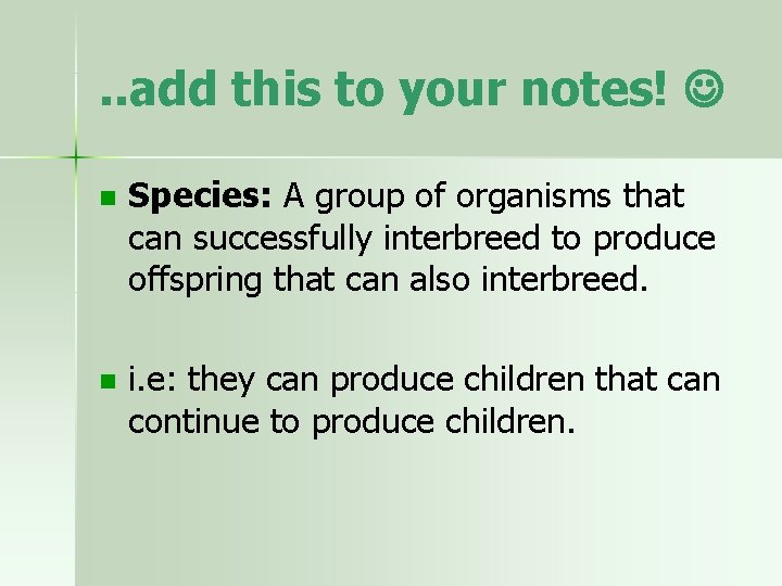. . add this to your notes! n Species: A group of organisms that