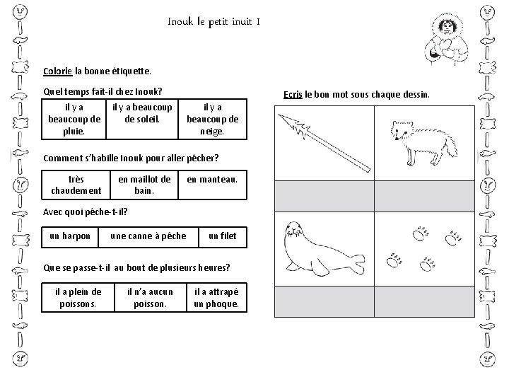 Inouk le petit inuit 1 Colorie la bonne étiquette. Quel temps fait-il chez Inouk? Inouk le petit inuit 1 Colorie la bonne étiquette. Quel temps fait-il chez Inouk?