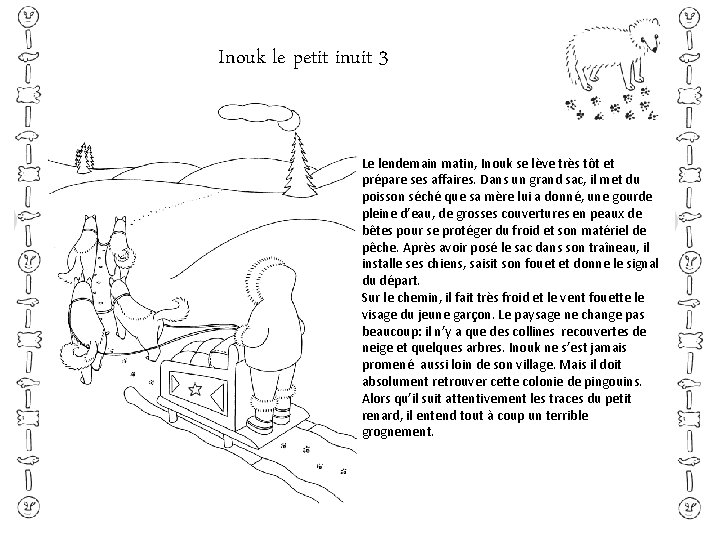Inouk le petit inuit 3 Le lendemain matin, Inouk se lève très tôt et Inouk le petit inuit 3 Le lendemain matin, Inouk se lève très tôt et