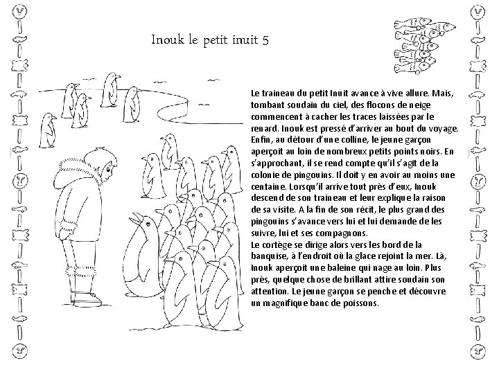 Inouk le petit inuit 5 Le traineau du petit Inuit avance à vive allure. Inouk le petit inuit 5 Le traineau du petit Inuit avance à vive allure.