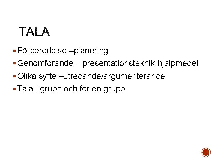 § Förberedelse –planering § Genomförande – presentationsteknik-hjälpmedel § Olika syfte –utredande/argumenterande § Tala i