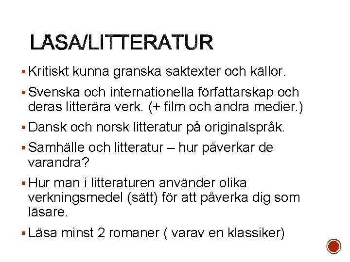 § Kritiskt kunna granska saktexter och källor. § Svenska och internationella författarskap och deras