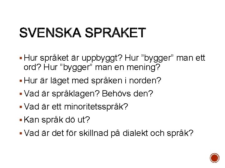 § Hur språket är uppbyggt? Hur ”bygger” man ett ord? Hur ”bygger” man en