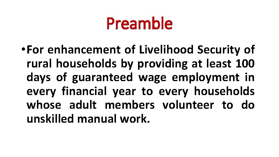 Preamble • For enhancement of Livelihood Security of rural households by providing at least