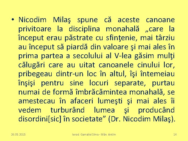  • Nicodim Milaş spune că aceste canoane privitoare la disciplina monahală „care la