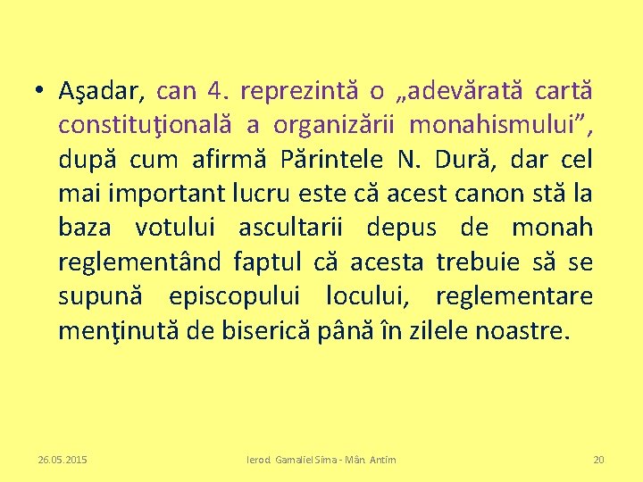  • Aşadar, can 4. reprezintă o „adevărată cartă constituţională a organizării monahismului”, după