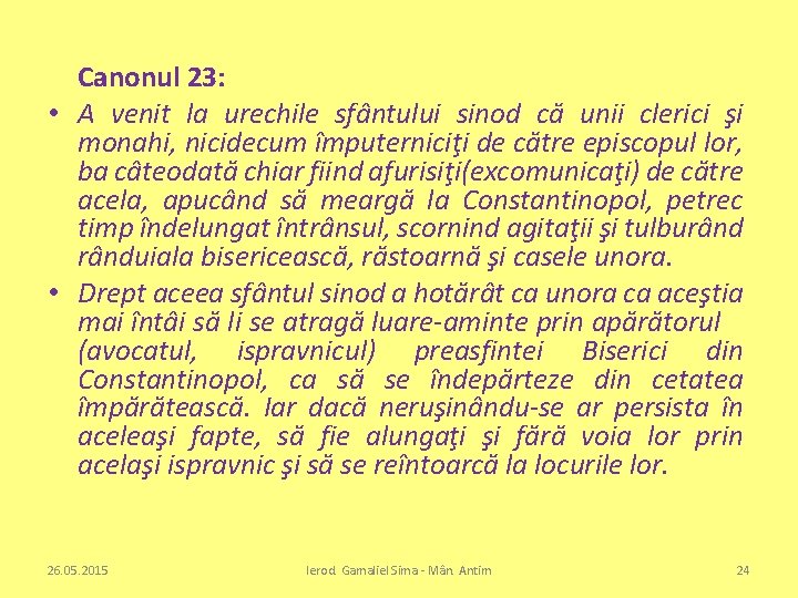Canonul 23: • A venit la urechile sfântului sinod că unii clerici şi monahi,