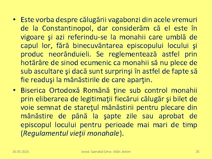  • Este vorba despre călugării vagabonzi din acele vremuri de la Constantinopol, dar