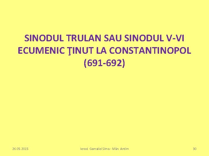 SINODUL TRULAN SAU SINODUL V-VI ECUMENIC ŢINUT LA CONSTANTINOPOL (691 -692) 26. 05. 2015
