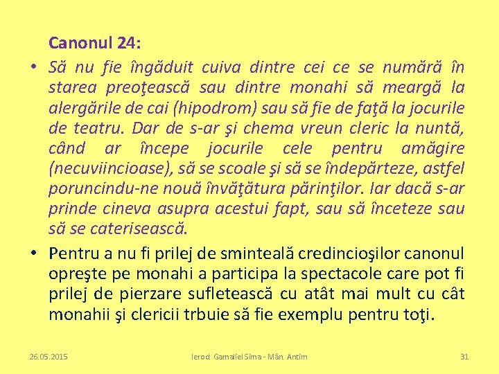 Canonul 24: • Să nu fie îngăduit cuiva dintre cei ce se numără în